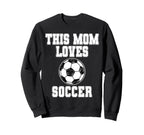 This Mom Loves Soccer Game Day Sweatshirt - Fun Novelty Design for Adults