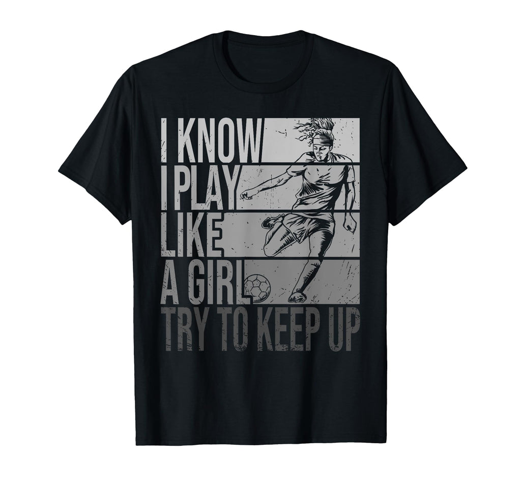 I Know I Play Like Try To Keep Up T-Shirt - Minimalist Print Men Women