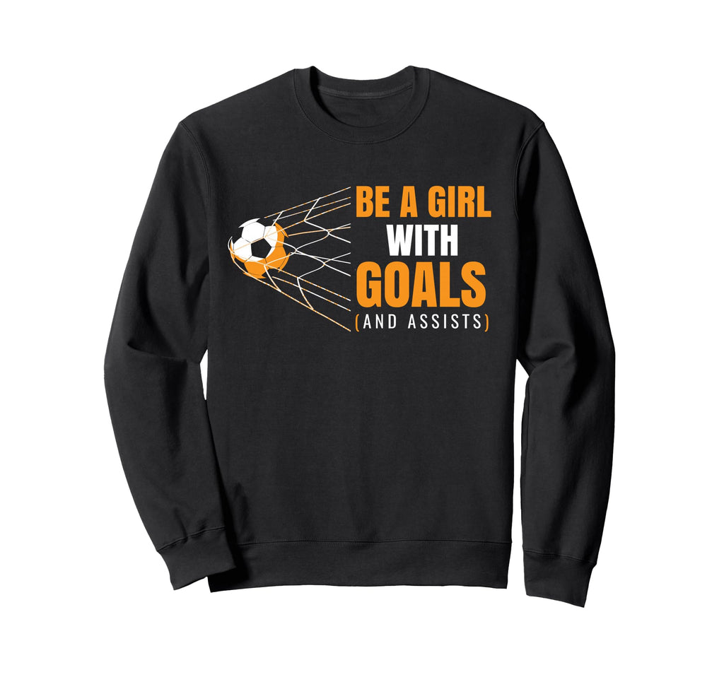 Womens Motivational Goals Be Goals Sweatshirt - Custom Art Print Unisex