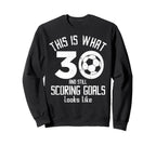 Funny Soccer 30Th Birthday 30 Years Sweatshirt - Novelty Apparel Men Women
