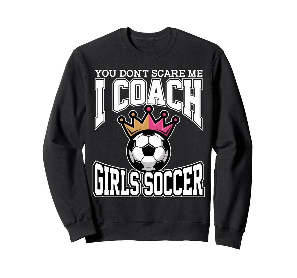 Best Coaches Gift You Dont Scare Sweatshirt - Novelty Apparel for Adults