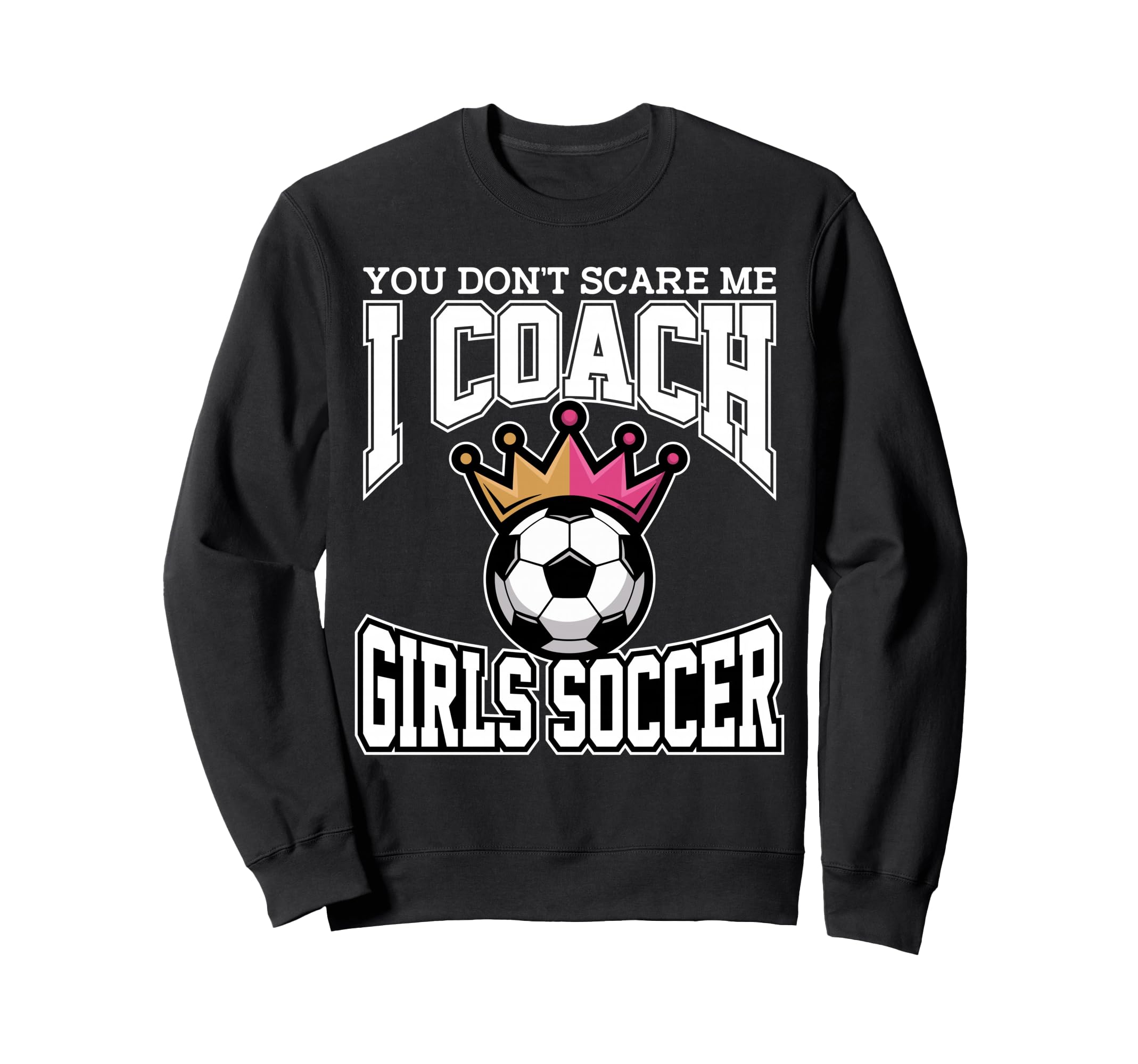 Best Coaches Gift You Dont Scare Sweatshirt - Novelty Apparel for Adults