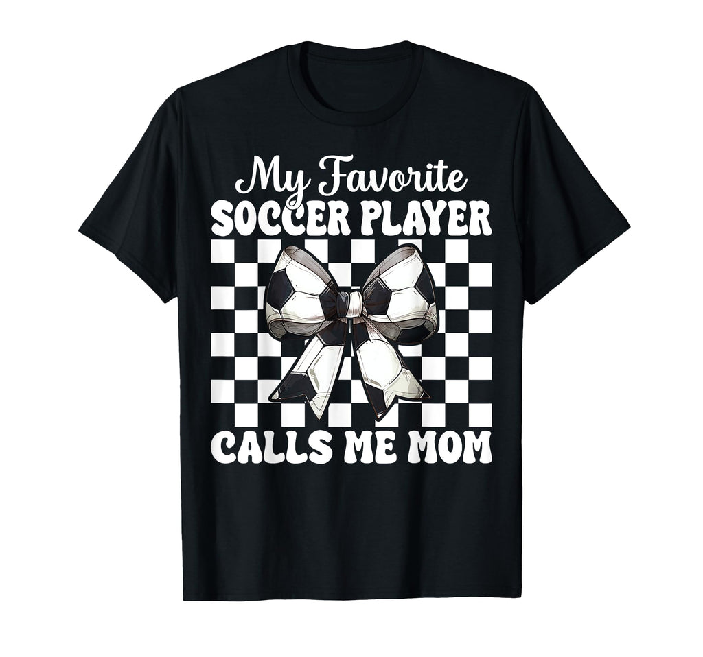 My Favorite Soccer Player Calls Me T-Shirt - Casual Everyday Wear Unisex