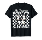 My Favorite Soccer Player Calls Me T-Shirt - Casual Everyday Wear Unisex