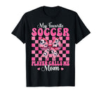 My Favorite Soccer Player Calls Me Mom T-Shirt - Unique Graphic for Adults