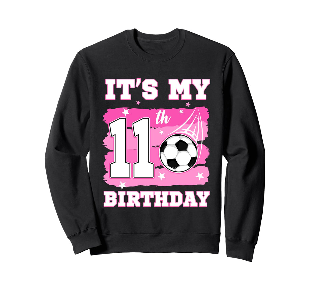 Its My 11Th Birthday Soccer Sweatshirt - Fun Novelty Design for Adults