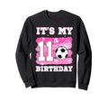 Its My 11Th Birthday Soccer Sweatshirt - Fun Novelty Design for Adults