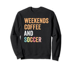 Funny Weekends Coffee And Soccer Mom Sweatshirt - Minimalist Print Unisex