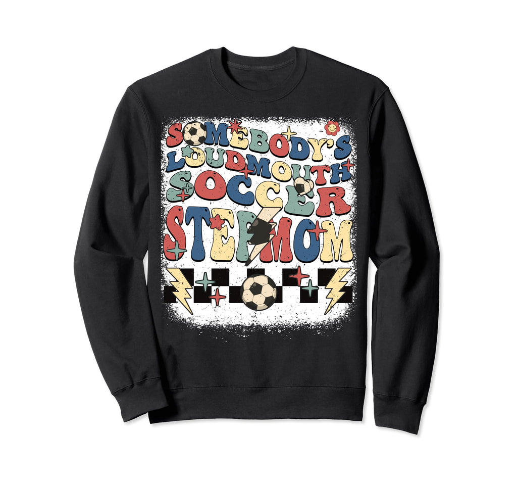 Somebody Loudmouth Stepmom Soccer Sweatshirt - Streetwear Style Unisex