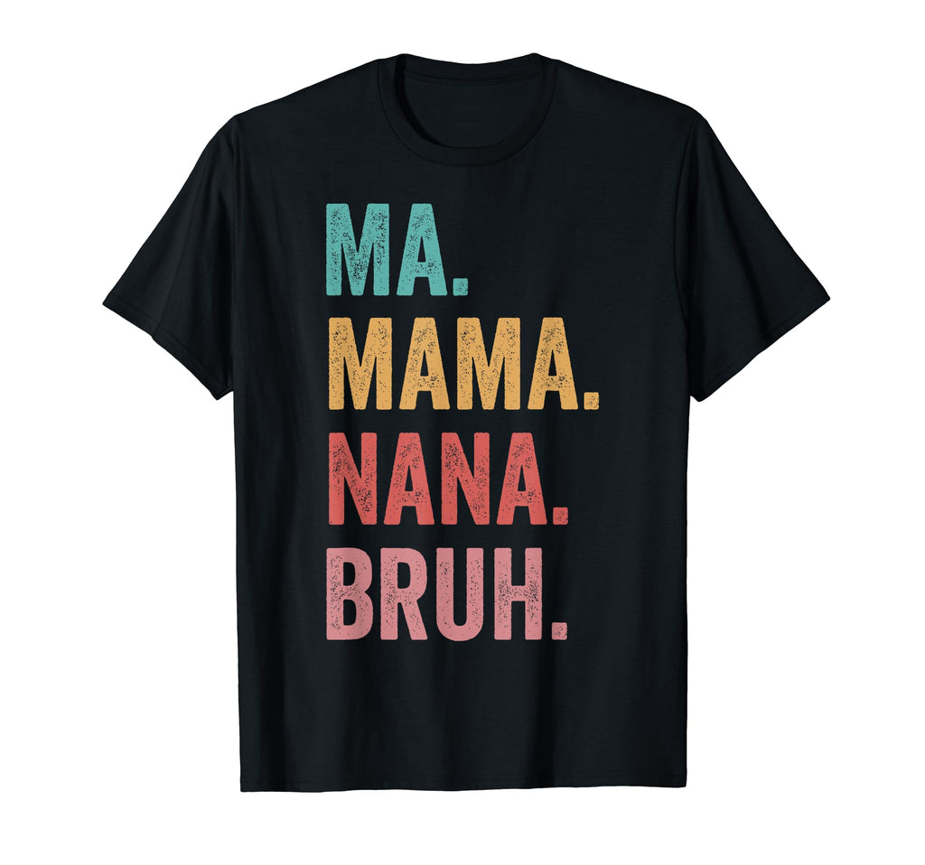 Mothers Day Ma Mama Nana Bruh T-Shirt - Aesthetic Graphic Unisex
