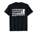 Weekends Coffee And Soccer T-Shirt - Custom Art Print for Adults