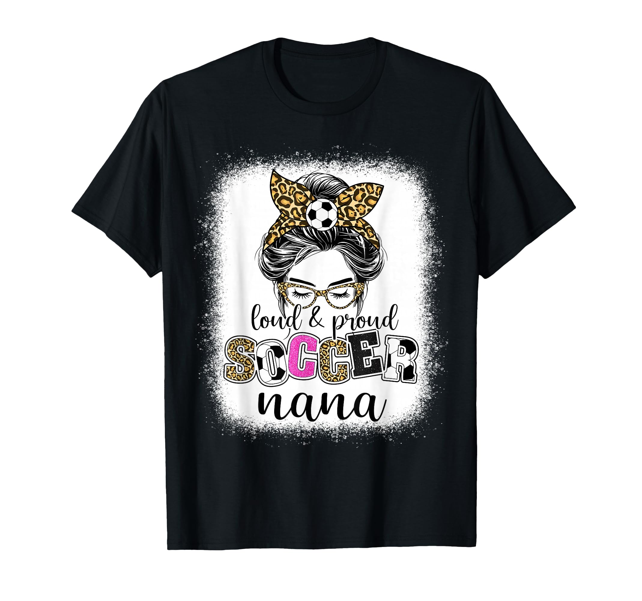 Proud And Loud Soccer Nana Messy Bun T-Shirt - Novelty Apparel Unisex