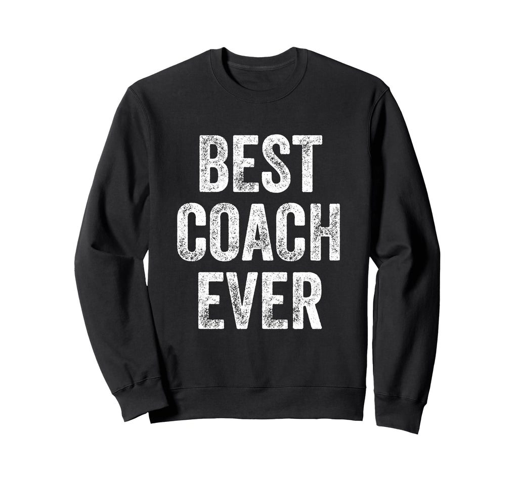 Best Coach Ever Sweatshirt - Casual Everyday Wear Unisex