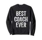 Best Coach Ever Sweatshirt - Casual Everyday Wear Unisex