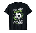 Lifes About Goals Soccer Dad T-Shirt - Novelty Apparel for Adults