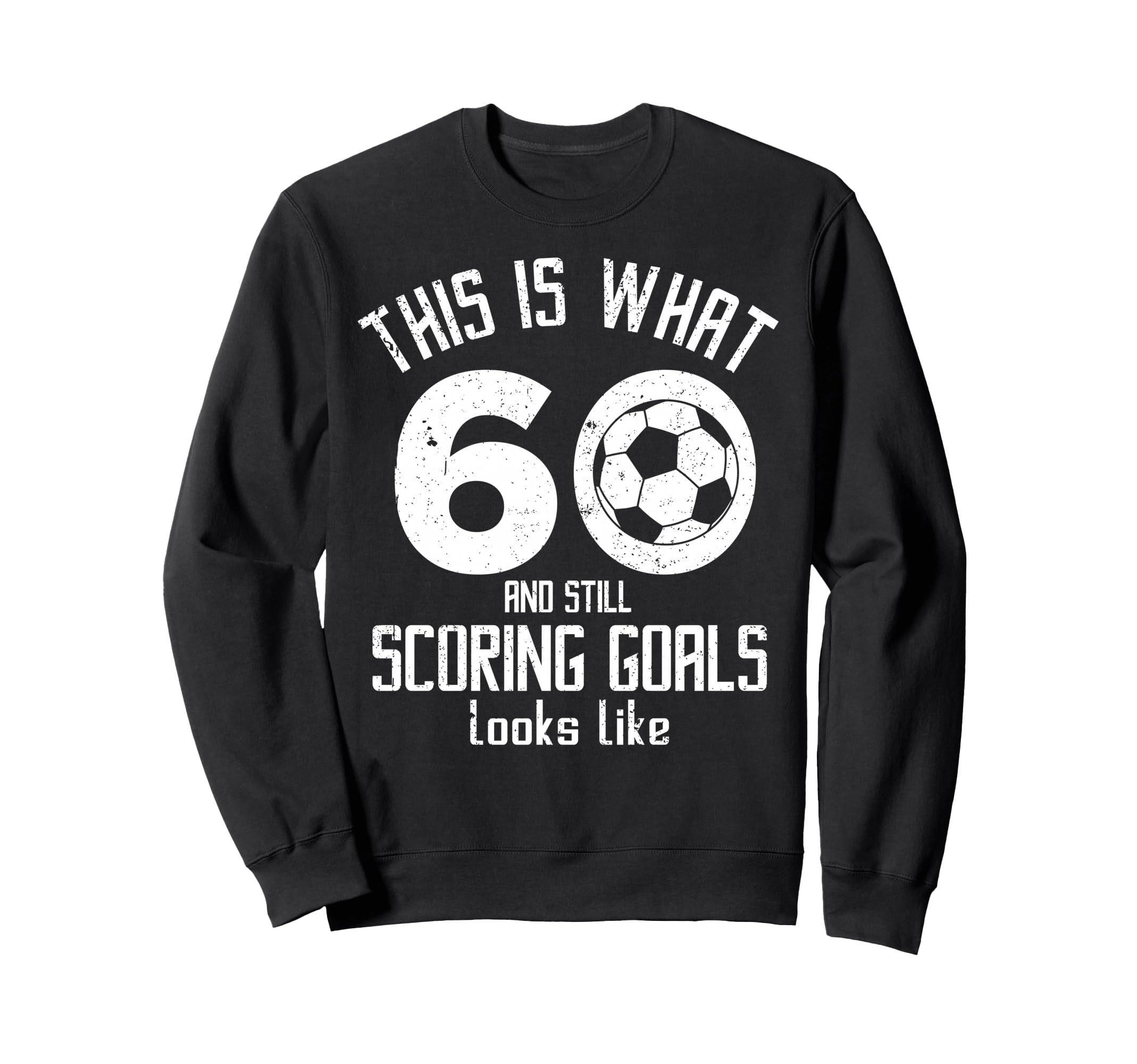 Funny Soccer 60Th Birthday 60 Sweatshirt - Casual Everyday Wear Unisex