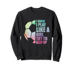 I Know I Play Like Try To Keep Up Sweatshirt - Novelty Apparel for Adults