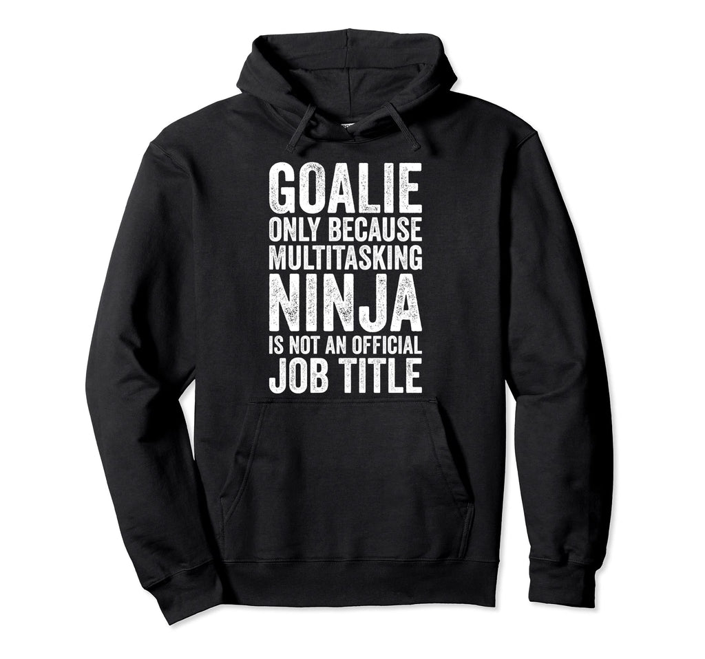 Goalie Only Because Multitasking Soccer Hoodie - Graphic Print Men Women