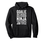 Goalie Only Because Multitasking Soccer Hoodie - Graphic Print Men Women