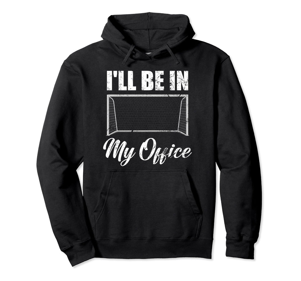 Ill Be My Office Soccer Funny Soccer Hoodie - Unique Graphic for Adults
