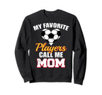 My Favorite Players Call Me Mom Sweatshirt - Aesthetic Graphic for Adults