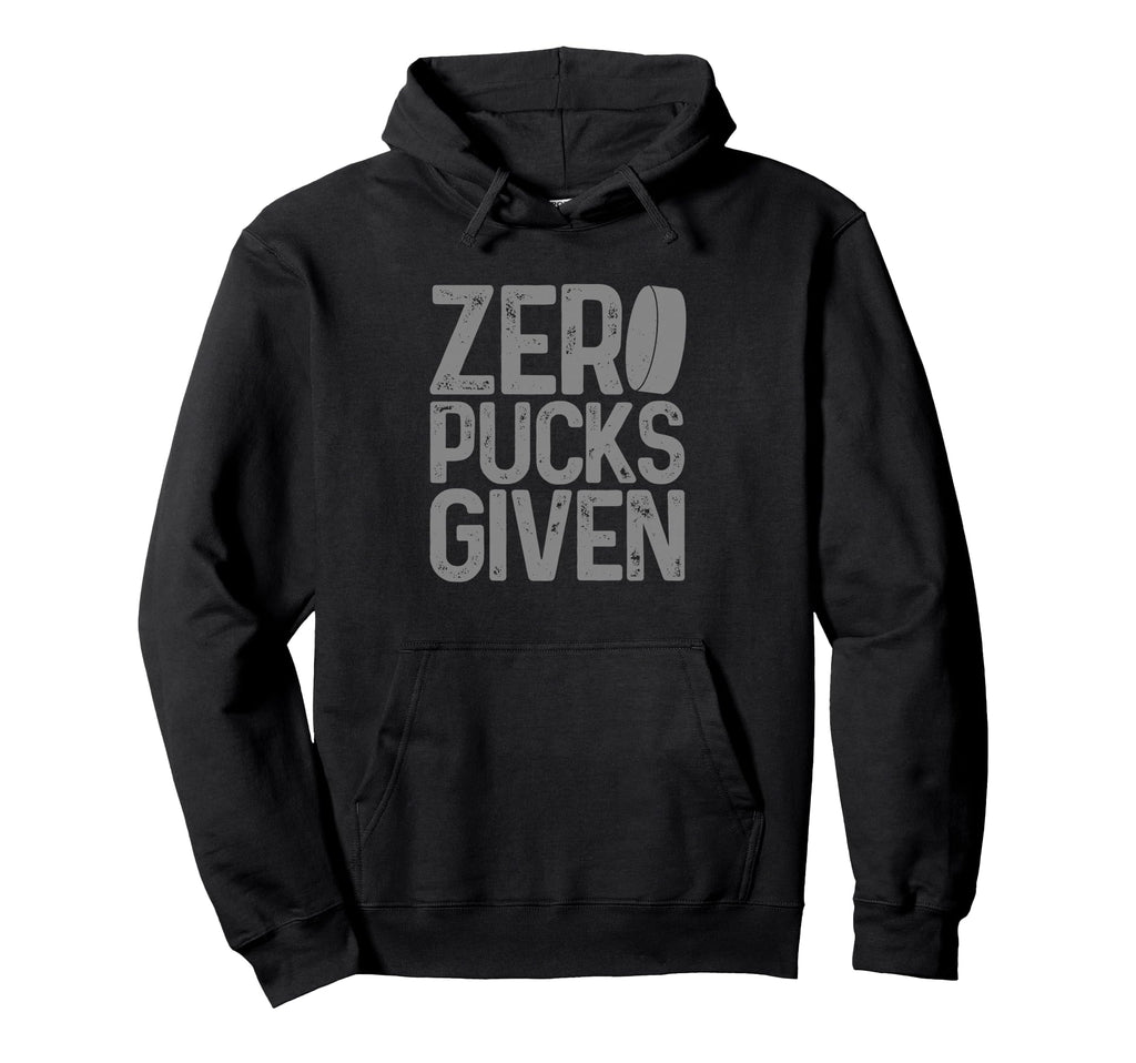 Hockey Zero Pucks Given Funny Hoodie - Casual Everyday Wear Men Women