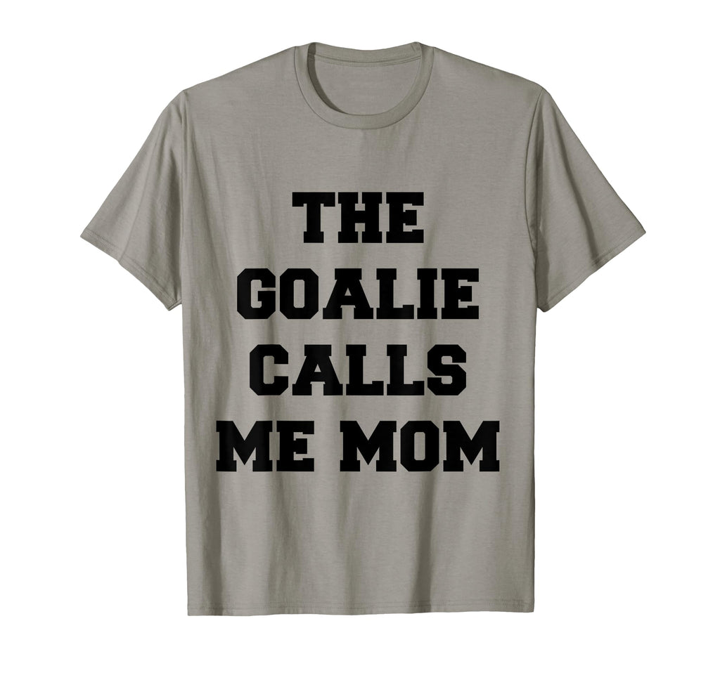 Goalie Calls Me Mom Soccer Hockey T-Shirt - Novelty Apparel for Adults