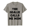 Goalie Calls Me Mom Soccer Hockey T-Shirt - Novelty Apparel for Adults