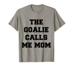 Goalie Calls Me Mom Soccer Hockey T-Shirt - Novelty Apparel for Adults