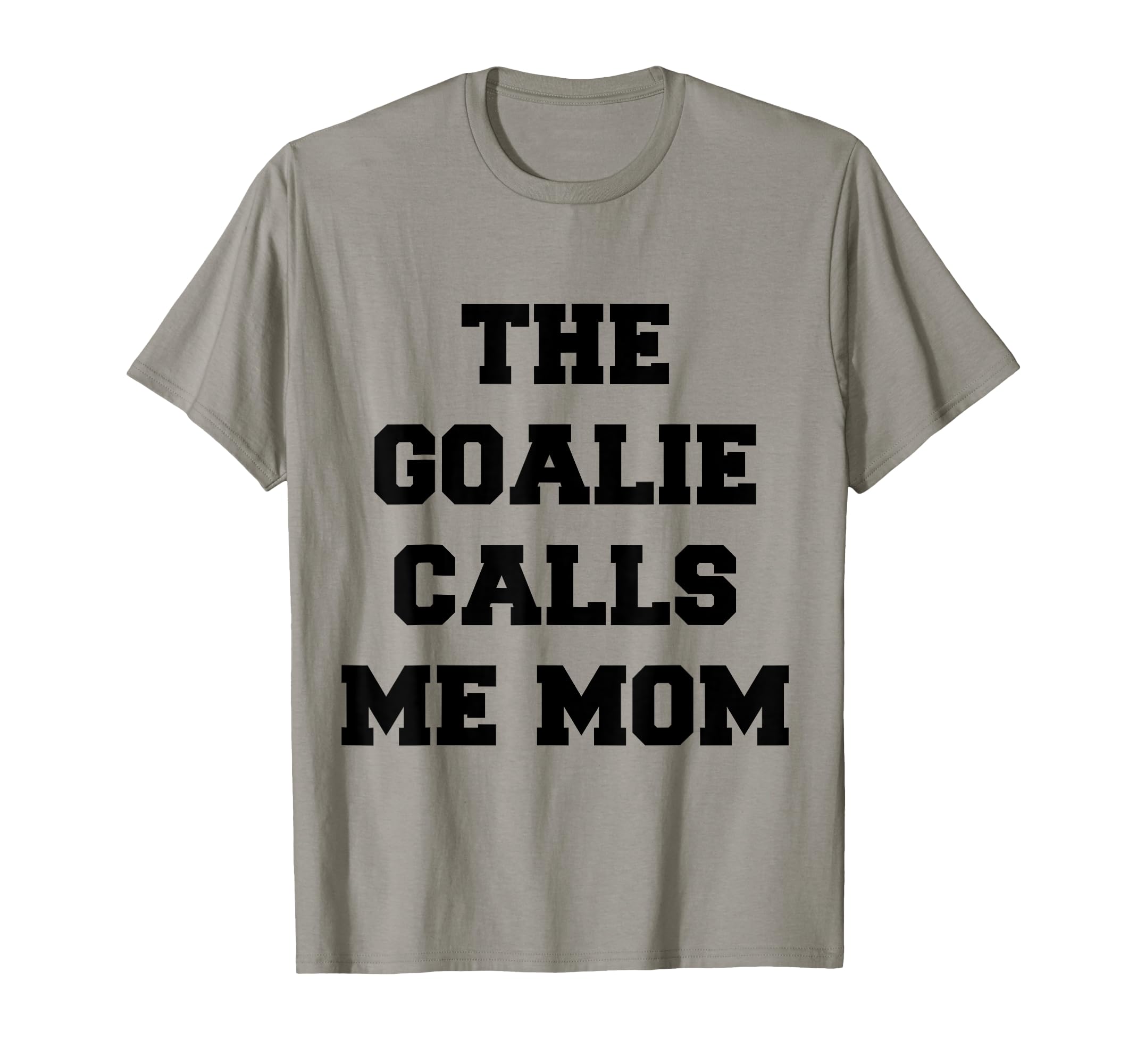 Goalie Calls Me Mom Soccer Hockey T-Shirt - Novelty Apparel for Adults