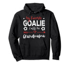My Favorite Goalie Calls Me Hoodie - Fun Novelty Design for Adults