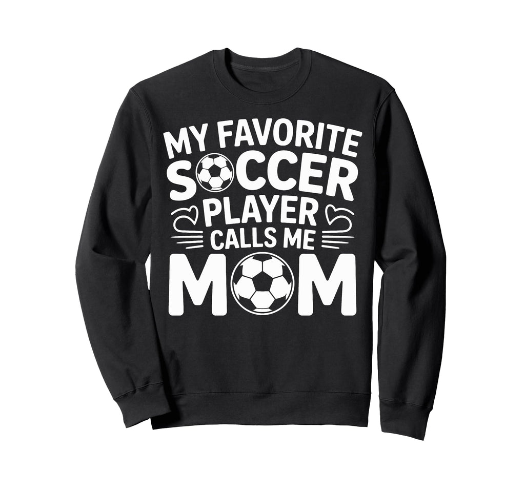 My Favorite Soccer Player Calls Me Sweatshirt - Novelty Apparel for Adults