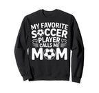 My Favorite Soccer Player Calls Me Sweatshirt - Novelty Apparel for Adults