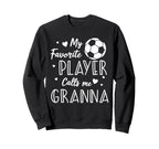 Soccer My Favorite Player Calls Me Sweatshirt - Novelty Apparel Unisex