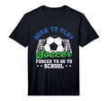 Goalkeeper Funny Football Born To Play T-Shirt - Unique Graphic Unisex