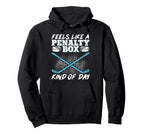 Feels Like Penalty Box Kind Day Hoodie - Fun Novelty Design Unisex