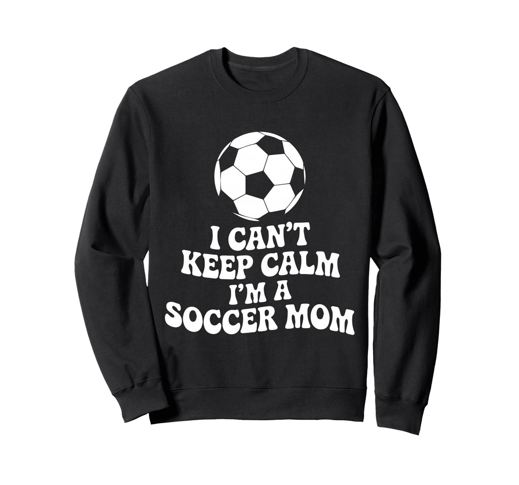 I Cant Keep Calm Im Soccer Mom Sweatshirt - Aesthetic Graphic Men Women