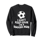I Cant Keep Calm Im Soccer Mom Sweatshirt - Aesthetic Graphic Men Women