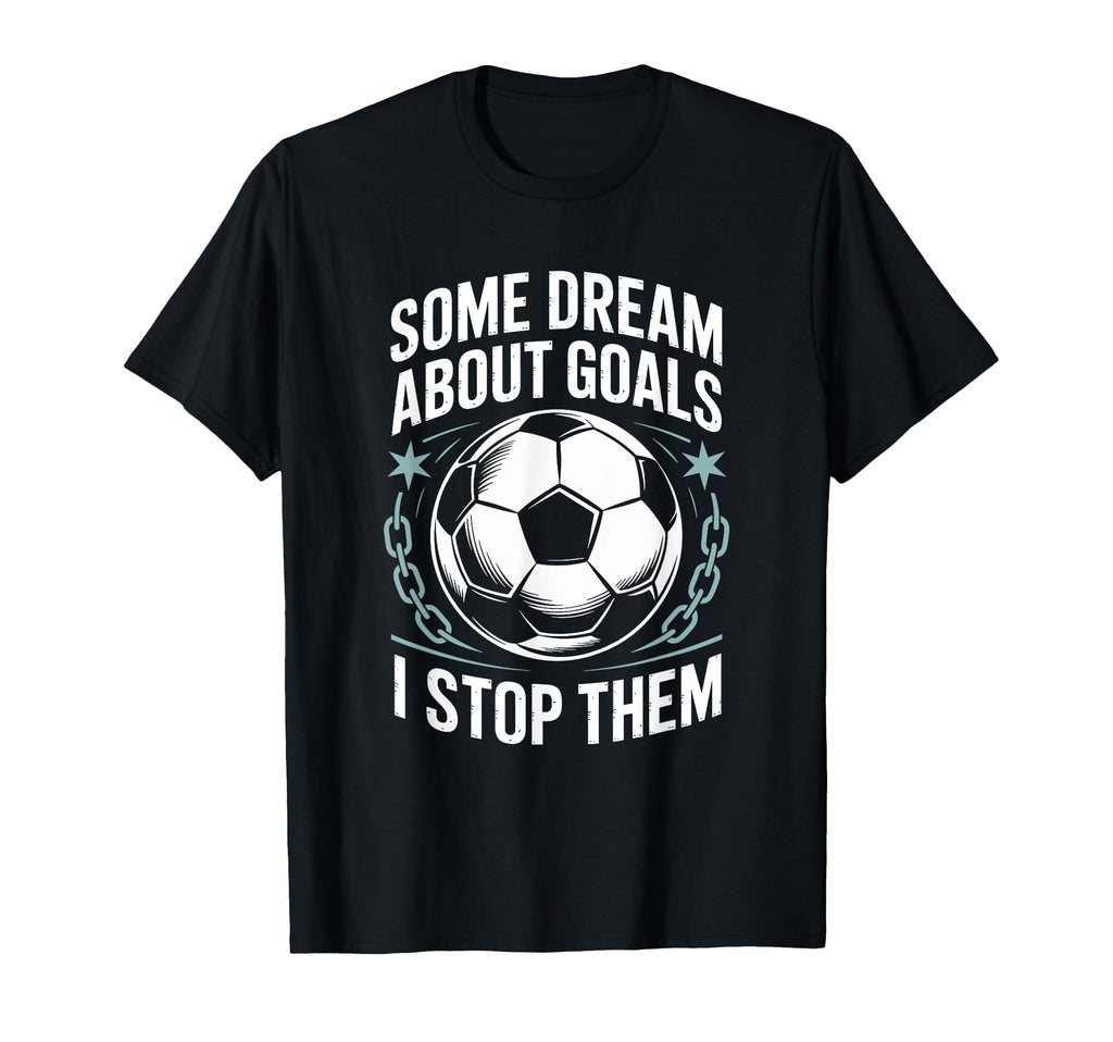 Team Soccer Player Some Dream About Goals T-Shirt - Unique Graphic Unisex