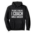 You Dont Scare Me I Coach Soccer Coaching Hoodie - Trendy Graphic Unisex