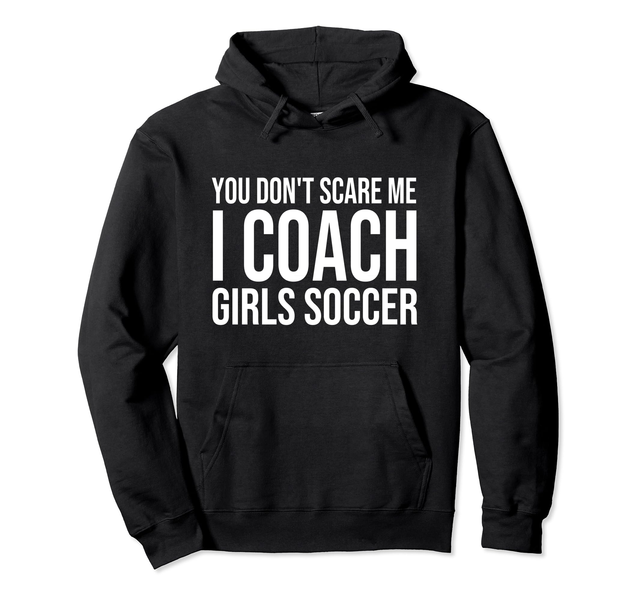 You Dont Scare Me I Coach Soccer Coaching Hoodie - Trendy Graphic Unisex