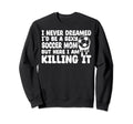 I Never Dreamed Id Be Sexy Soccer Sweatshirt - Minimalist Print for Adults