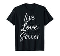 Soccer Teen Team Gift Live Love T-Shirt - Fun Novelty Design Men Women