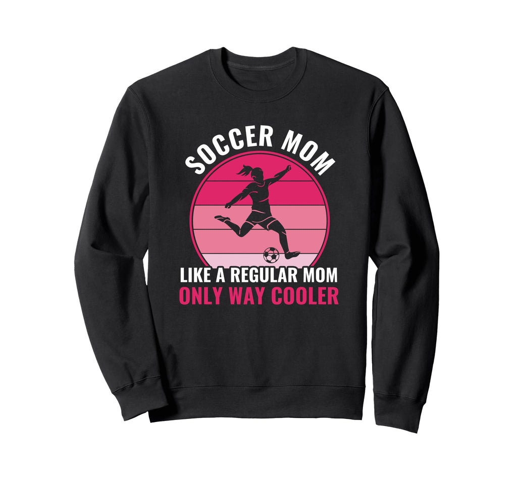 Soccer Mom But Cooler Funny Sweatshirt - Custom Art Print for Adults