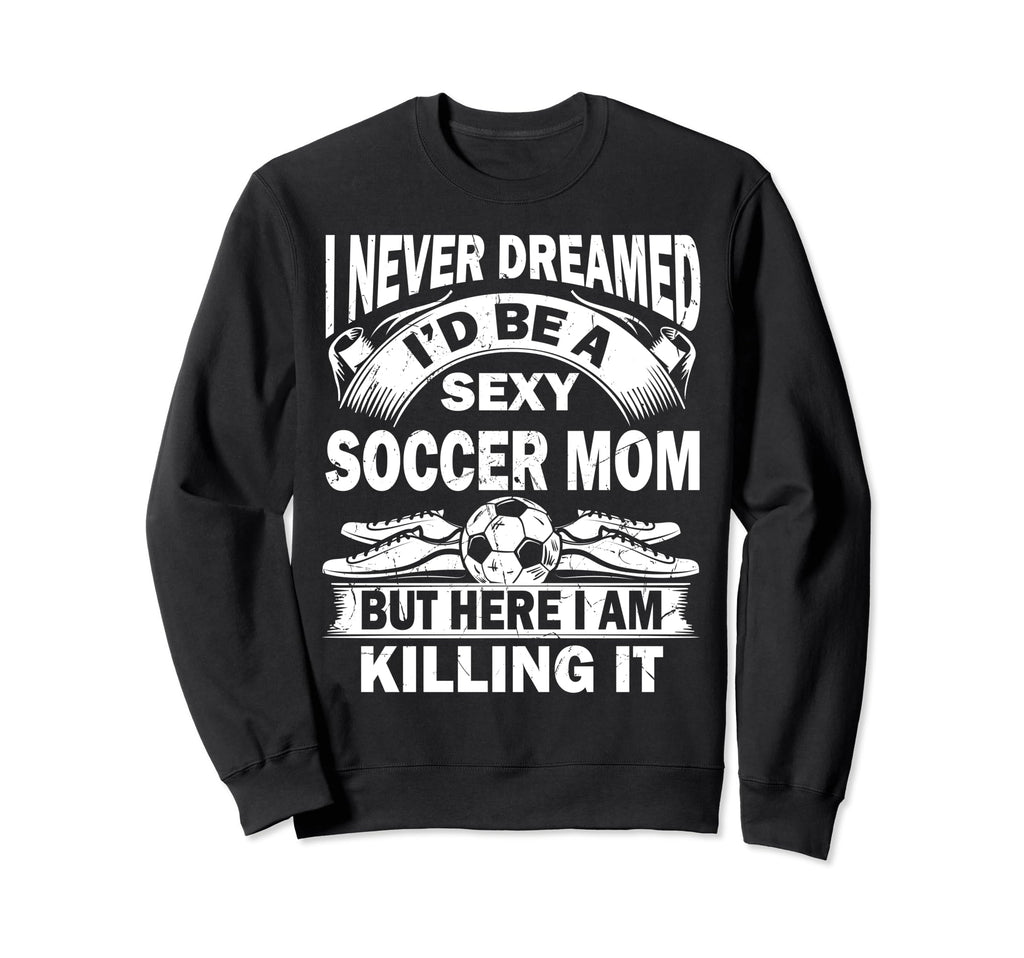 I Never Dreamed Id Be Sexy Sweatshirt - Aesthetic Graphic for Adults