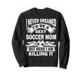 I Never Dreamed Id Be Sexy Sweatshirt - Aesthetic Graphic for Adults