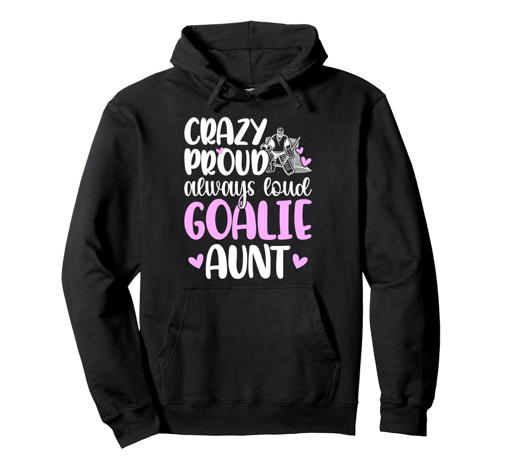 Crazy Proud Hockey Goalie Aunt Hockey Keeper Hoodie - Graphic Print Unisex