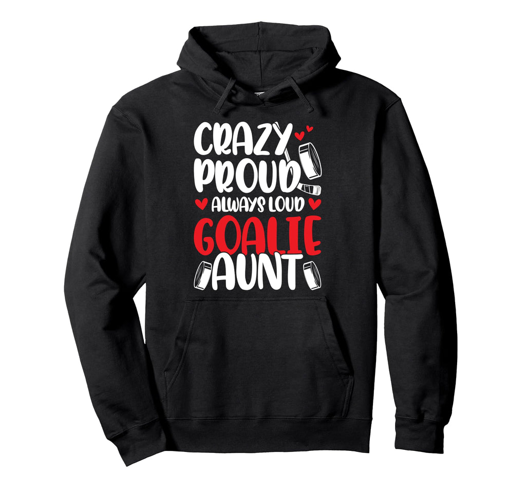 Crazy Proud Hockey Goalie Aunt Hockey Hoodie - Trendy Graphic for Adults