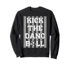Kick Dang Ball Funny Soccer Game Day Sweatshirt - Graphic Print for Adults