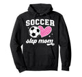 Soccer Step Mom Soccer Player Step Hoodie - Novelty Apparel Men Women